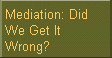 Mediation: Did we get it wrong? by Barbara Ashley Phillips